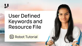 Robot Framework User Defined Keywords And Resource Files In Detail
