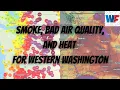 Smoke Bad Air Quality and Heat for Western Washington