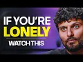 Download Lagu Why You Feel So Lonely (And How to Fix It)
