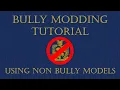 BULLY MODDING TUTORIAL USING NON BULLY MODELS PART 1 REUPLOAD