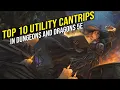 Top 10 Utility Cantrips in Dungeons Dragons