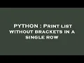 PYTHON Print list without brackets in a single row