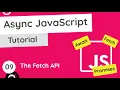 Asynchronous JavaScript Tutorial - The Fetch API