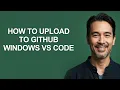 How to Upload to Github Windows Vs Code - KevinHowTo