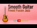 Lagu Smooth Guitar | Finest Fusion Jazz #jazz #song #music #relaxing #usa #nyc #guitar #america #newyork