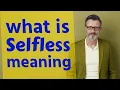 Selfless Meaning of selfless