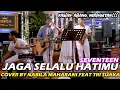 Download Lagu JAGA SELALU HATIMU - SEVENTEEN (LIRIK) COVER BY NABILA MAHARANI FEAT TRI SUAKA