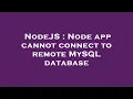 NodeJS Node app cannot connect to remote MySQL database
