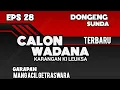 CALON WADANA - eps.28 | dongeng sunda mang Acil gentraswara
