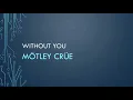 Mötley Crüe | Without You (Lyrics)