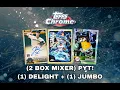 Break 2 Box MIXER 2026 Topps Chrome Baseball 1 DELIGHT 1 JUMBO PYT