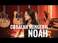 Download Lagu Noah - ‘Cobalah Mengerti’ Cover by Manda Rose