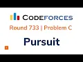 Pursuit Problem C Codeforces Round 733 Solution with Explanation C Code