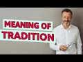 Tradition Meaning of tradition