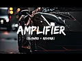 Download Lagu Amplifier (slowed + reverb)