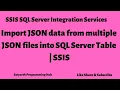 Loading data from multiple JSON files to SQL Server Table SSIS SQL Server Integration Services