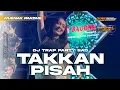 Download Lagu DJ TAKKAN PISAH - FYP TIKTOK TERBARU 2025 - TRAP PARTY KARNAVAL - REFACTORY GANK X KRC MUSIC