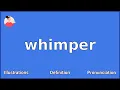 WHIMPER - Meaning and Pronunciation