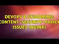 DevOps SysAdmins Content-Security-Policy issues NGINX