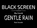 GENTLE RAIN Sounds for Sleeping | Sleep and Relaxation | Nature Sounds | Dark Screen | Black Screen