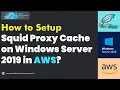 How to Setup Squid Proxy Cache on Windows Server 2019 in AWS