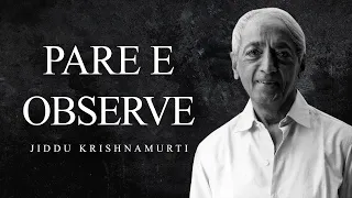 Jiddu Krishnamurti - Pare e Observe