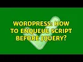 Wordpress How to enqueue script before jQuery