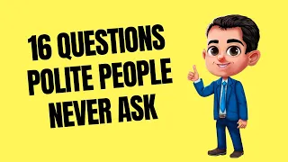 Polite People Never Ask These Questions 