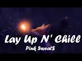 Pink Sweat$ – Lay Up N' Chill (Lyrics) 💗♫
