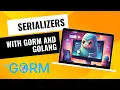 Golang - Mastering Serialization in GORM A Practical Guide