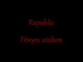Lagu Republic - Fényes utakon zeneszöveggel karaoke
