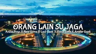 Download Orang Lain Su Jaga - Ander Boys X New Gvme X Last Gank X Voice Zone X Amster Gank (VIDEO LIRIK) MP3