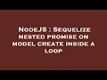 NodeJS Sequelize nested promise on model create inside a loop
