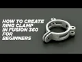 Split ring clamp design in fusion 360 Complete tutorial for beginners 2021