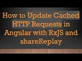 How to Update Cached HTTP Requests in Angular with RxJS and shareReplay