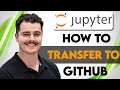 How To Transfer Jupyter Notebook To Github 2026 Guide