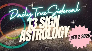 daily true sidereal 13 sign astrology dec 2 2025