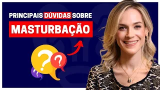 CINCO DÚVIDAS MAIS FREQUENTES SOBRE A MASTURBAÇÃO | PERGUNTAS E RESPOSTAS #003