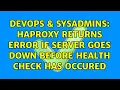 DevOps SysAdmins HAProxy returns error if server goes down before health check has occured