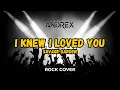 Lagu I Knew I Loved You - Savage Garden | Andrex (Rock Cover)