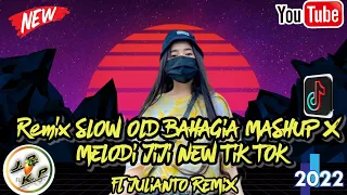 remix slow old bahagia meshup x melodiy jiji new tik tok 2k22 fl julianto remix