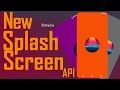 NEW SPLASH SCREEN API IS AMAZING AND SIMPLE TO IMPLEMENT