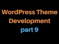 Wordpress Theme Development Tutorial Step by Step - Part 9