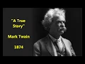 A True Story Mark Twain early story 1874 A True Story Repeated Word for Word as I Heard It