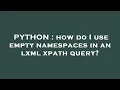 PYTHON how do I use empty namespaces in an lxml xpath query