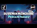 DJ REMIX MENGKANE PERCAYA PADAKU REMIX VIRAL TIKTOK TERBARU