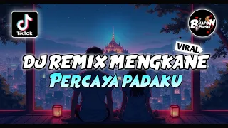 dj remix mengkane percaya padaku remix viral tiktok terbaru