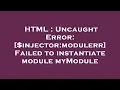 HTML Uncaught Error injector modulerr Failed to instantiate module myModule