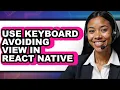 How to Use Keyboard Avoiding View in React Native only Way