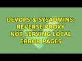 DevOps SysAdmins Reverse proxy not serving local error pages